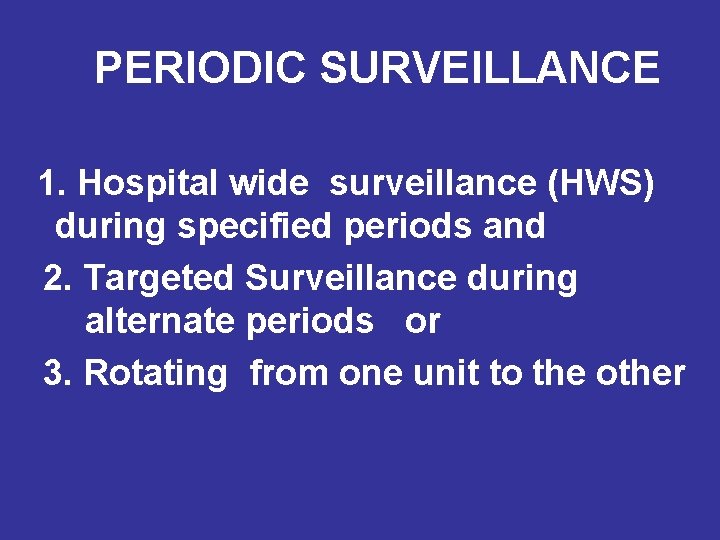 PERIODIC SURVEILLANCE 1. Hospital wide surveillance (HWS) during specified periods and 2. Targeted Surveillance