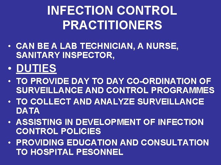 INFECTION CONTROL PRACTITIONERS • CAN BE A LAB TECHNICIAN, A NURSE, SANITARY INSPECTOR, •