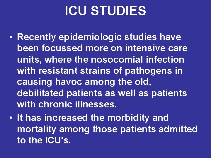 ICU STUDIES • Recently epidemiologic studies have been focussed more on intensive care units,