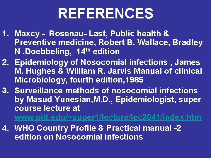 REFERENCES 1. Maxcy - Rosenau- Last, Public health & Preventive medicine, Robert B. Wallace,