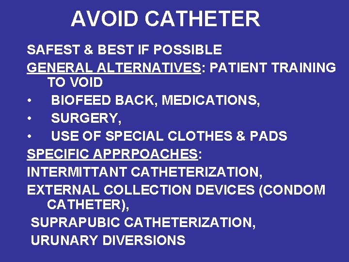 AVOID CATHETER SAFEST & BEST IF POSSIBLE GENERAL ALTERNATIVES: PATIENT TRAINING TO VOID •