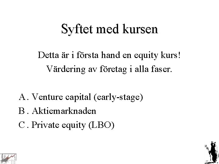 Syftet med kursen Detta är i första hand en equity kurs! Värdering av företag