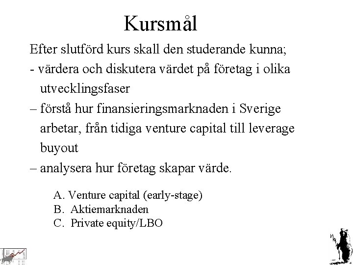 Kursmål Efter slutförd kurs skall den studerande kunna; - värdera och diskutera värdet på