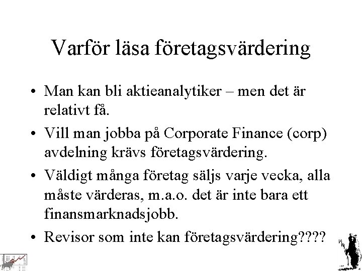 Varför läsa företagsvärdering • Man kan bli aktieanalytiker – men det är relativt få.