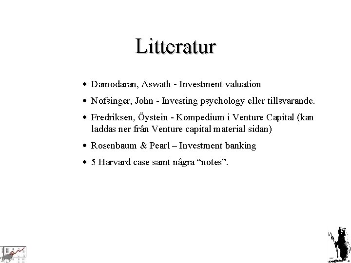 Litteratur · Damodaran, Aswath - Investment valuation · Nofsinger, John - Investing psychology eller