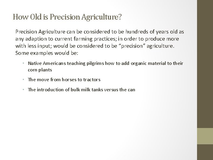 How Old is Precision Agriculture? Precision Agriculture can be considered to be hundreds of