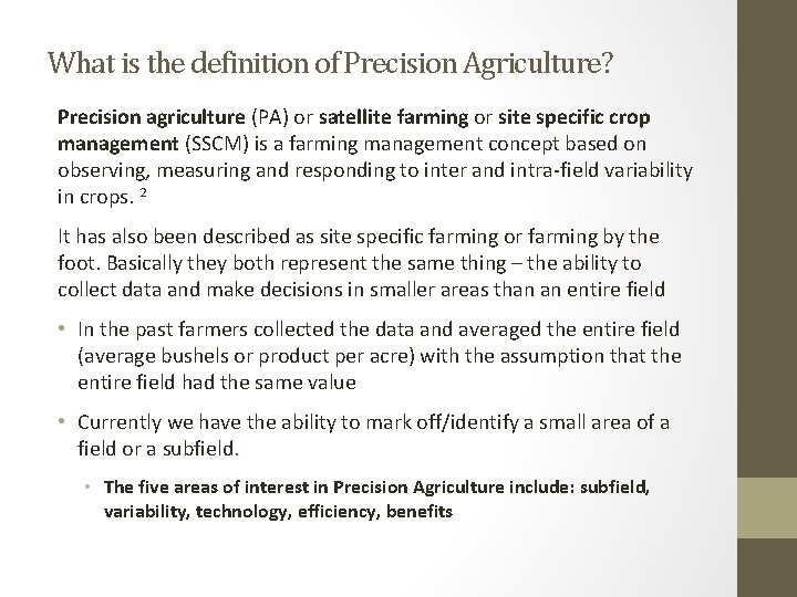 What is the definition of Precision Agriculture? Precision agriculture (PA) or satellite farming or