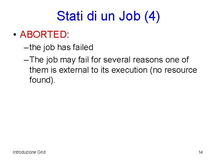 Stati di un Job (4) • ABORTED: – the job has failed – The