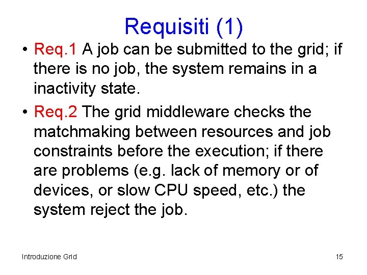 Requisiti (1) • Req. 1 A job can be submitted to the grid; if