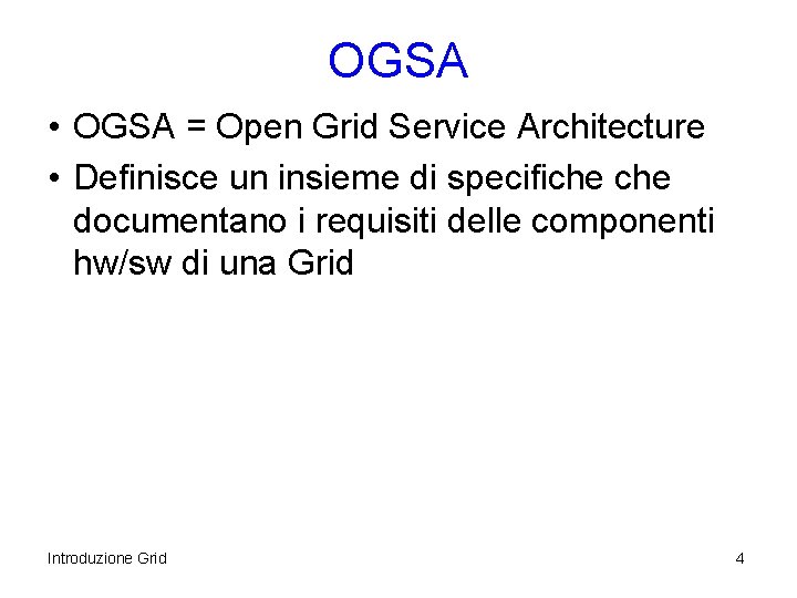 OGSA • OGSA = Open Grid Service Architecture • Definisce un insieme di specifiche