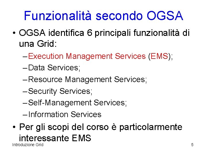 Funzionalità secondo OGSA • OGSA identifica 6 principali funzionalità di una Grid: – Execution