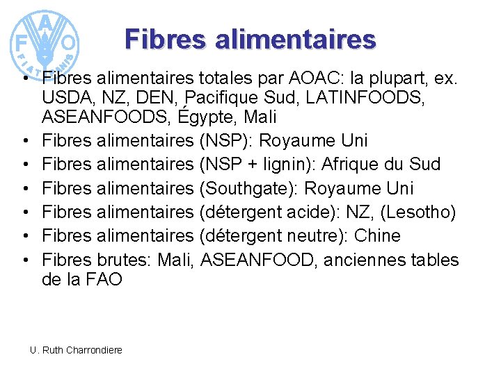 Fibres alimentaires • Fibres alimentaires totales par AOAC: la plupart, ex. USDA, NZ, DEN,