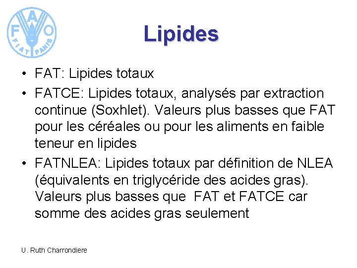 Lipides • FAT: Lipides totaux • FATCE: Lipides totaux, analysés par extraction continue (Soxhlet).