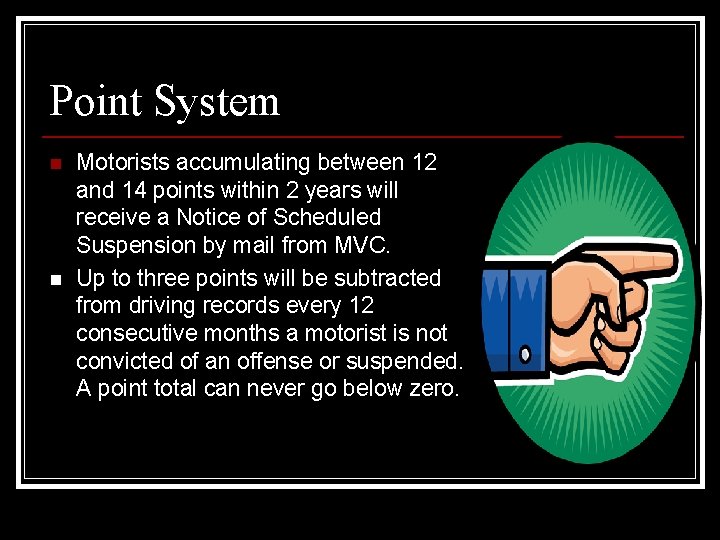 Point System n n Motorists accumulating between 12 and 14 points within 2 years Point System n n Motorists accumulating between 12 and 14 points within 2 years