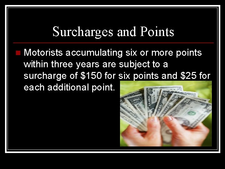Surcharges and Points n Motorists accumulating six or more points within three years are Surcharges and Points n Motorists accumulating six or more points within three years are