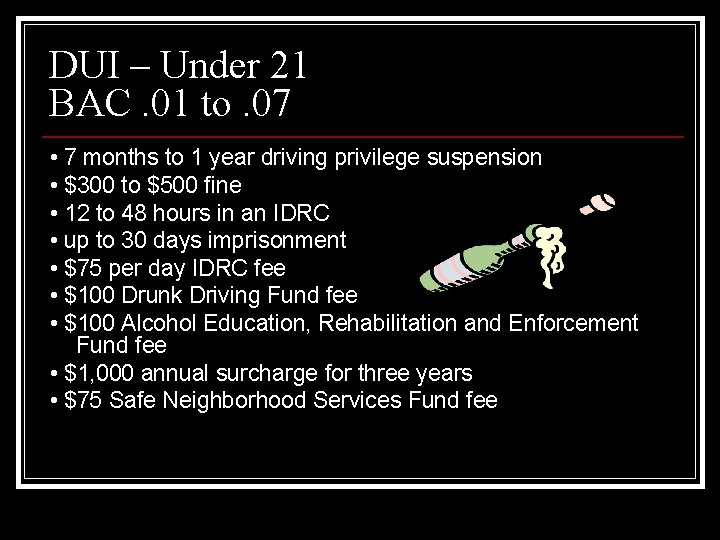 DUI – Under 21 BAC. 01 to. 07 • 7 months to 1 year DUI – Under 21 BAC. 01 to. 07 • 7 months to 1 year