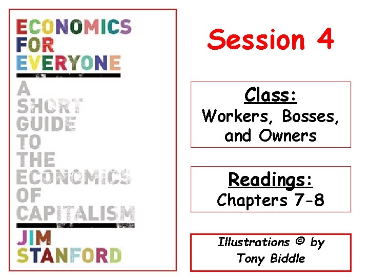 Session 4 Class: Workers, Bosses, and Owners Readings: Chapters 7 -8 Illustrations © by