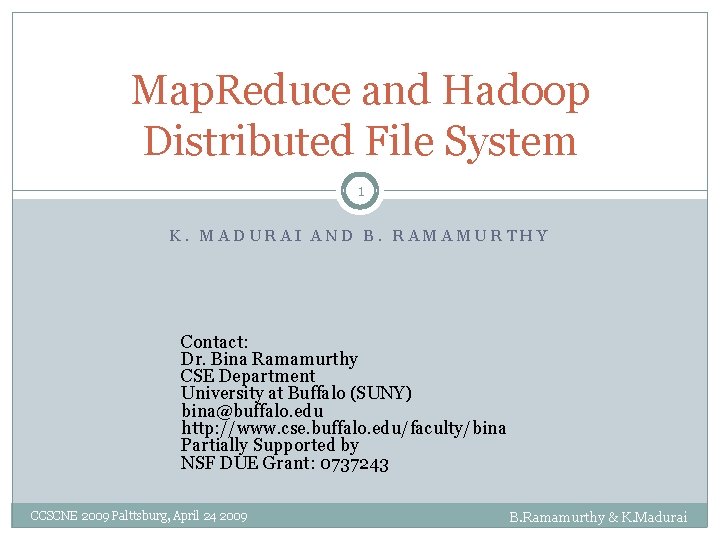 Map. Reduce and Hadoop Distributed File System 1 K. MADURAI AND B. RAMAMURTHY Contact: