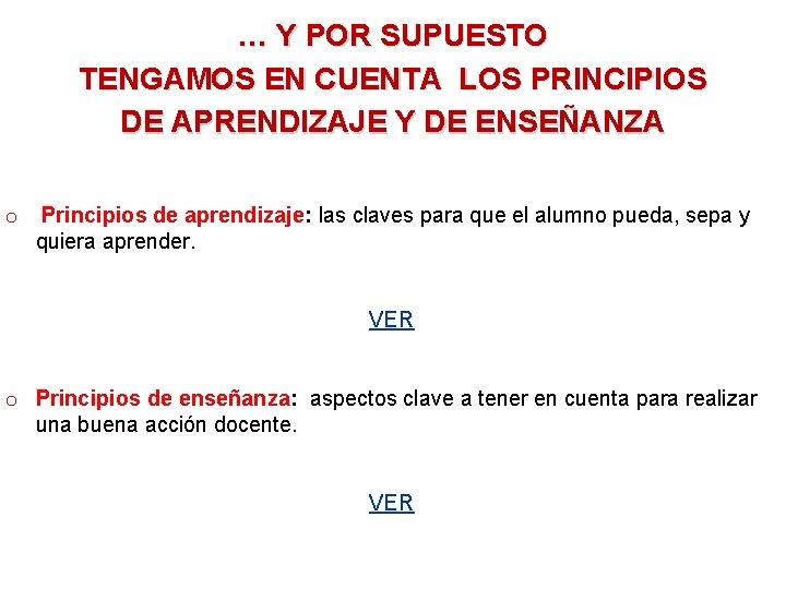 … Y POR SUPUESTO TENGAMOS EN CUENTA LOS PRINCIPIOS DE APRENDIZAJE Y DE ENSEÑANZA