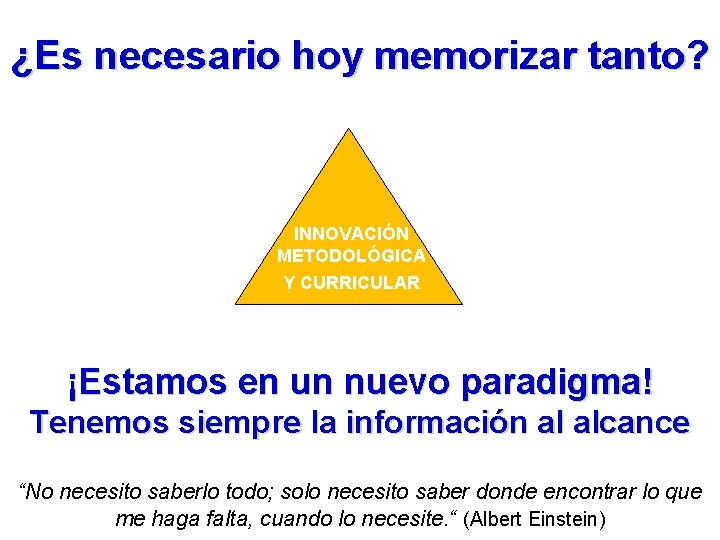 ¿Es necesario hoy memorizar tanto? INNOVACIÓN METODOLÓGICA Y CURRICULAR ¡Estamos en un nuevo paradigma!