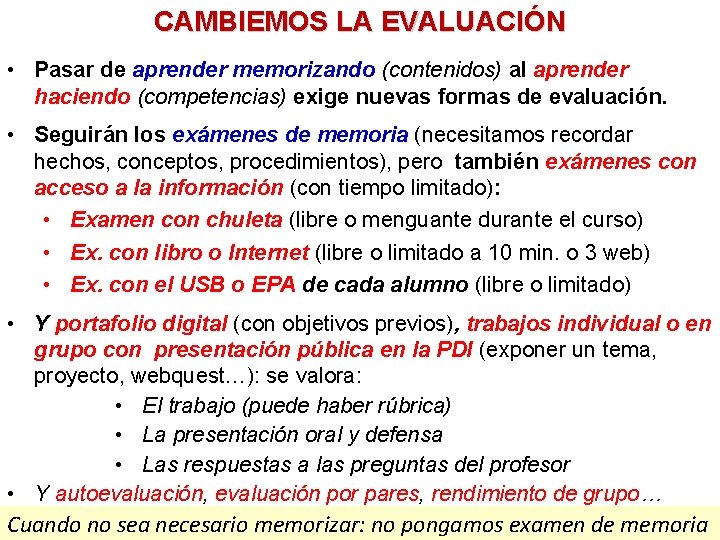 CAMBIEMOS LA EVALUACIÓN • Pasar de aprender memorizando (contenidos) al aprender haciendo (competencias) exige