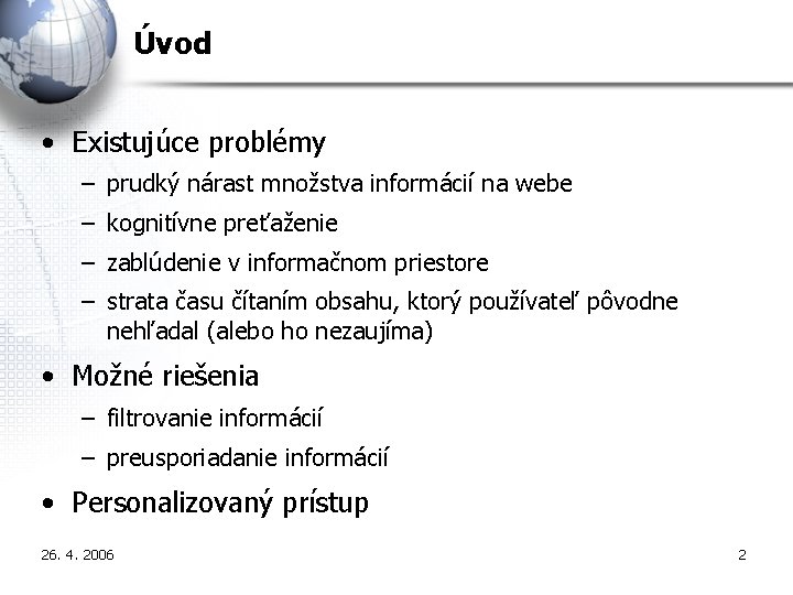 Úvod • Existujúce problémy – prudký nárast množstva informácií na webe – kognitívne preťaženie