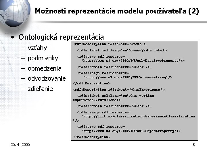 Možnosti reprezentácie modelu používateľa (2) • Ontologická reprezentácia – vzťahy <rdf: Description rdf: about="#name">