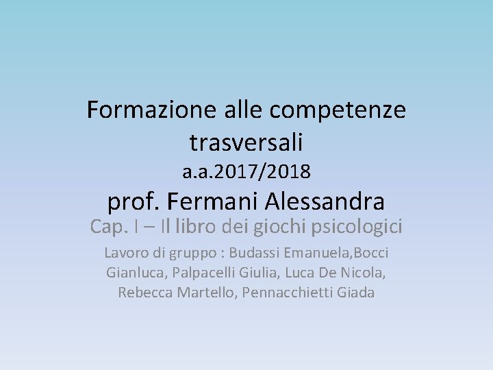 Formazione alle competenze trasversali a. a. 2017/2018 prof. Fermani Alessandra Cap. I – Il
