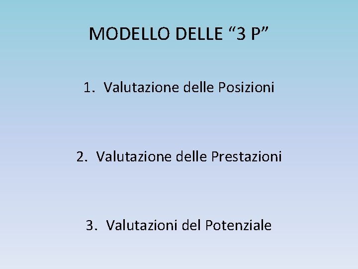 MODELLO DELLE “ 3 P” 1. Valutazione delle Posizioni 2. Valutazione delle Prestazioni 3.