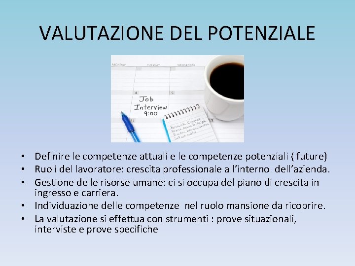 VALUTAZIONE DEL POTENZIALE • Definire le competenze attuali e le competenze potenziali ( future)