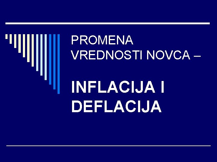 PROMENA VREDNOSTI NOVCA – INFLACIJA I DEFLACIJA 