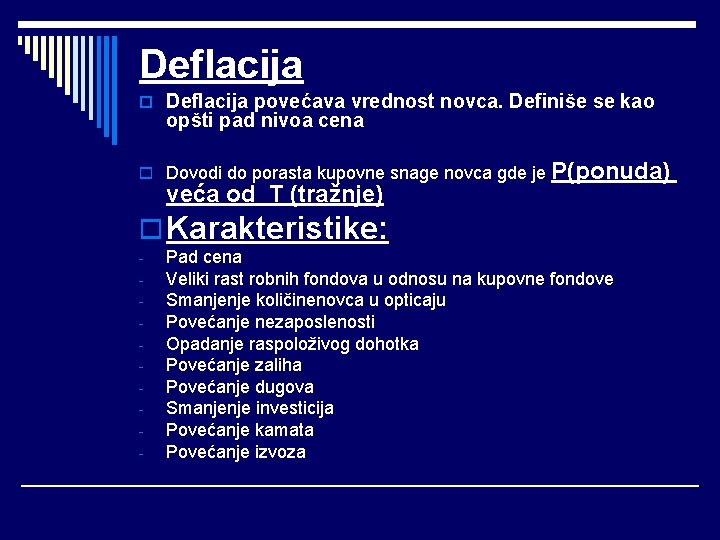 Deflacija o Deflacija povećava vrednost novca. Definiše se kao opšti pad nivoa cena o