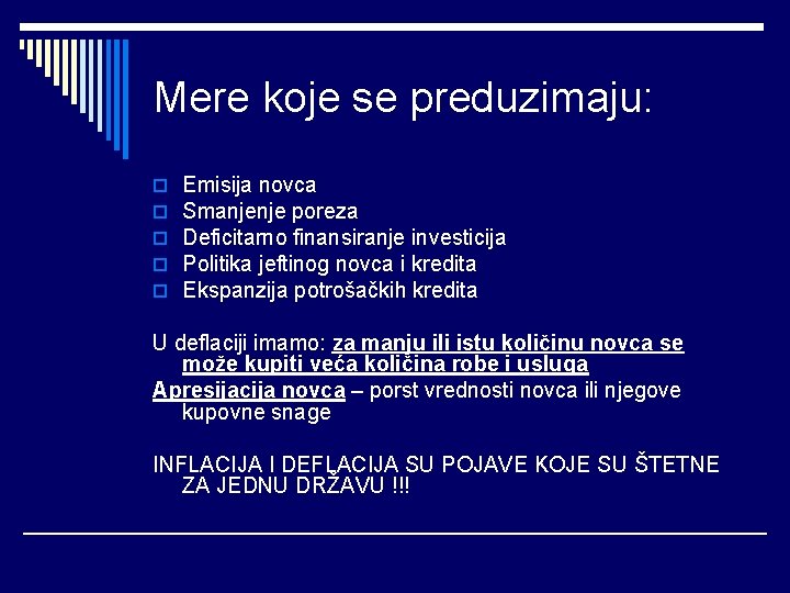 Mere koje se preduzimaju: o o o Emisija novca Smanjenje poreza Deficitarno finansiranje investicija