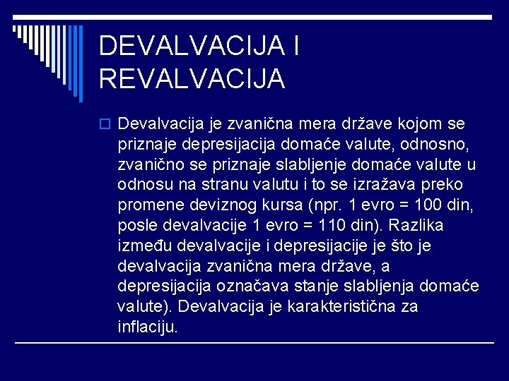 DEVALVACIJA I REVALVACIJA o Devalvacija je zvanična mera države kojom se priznaje depresijacija domaće
