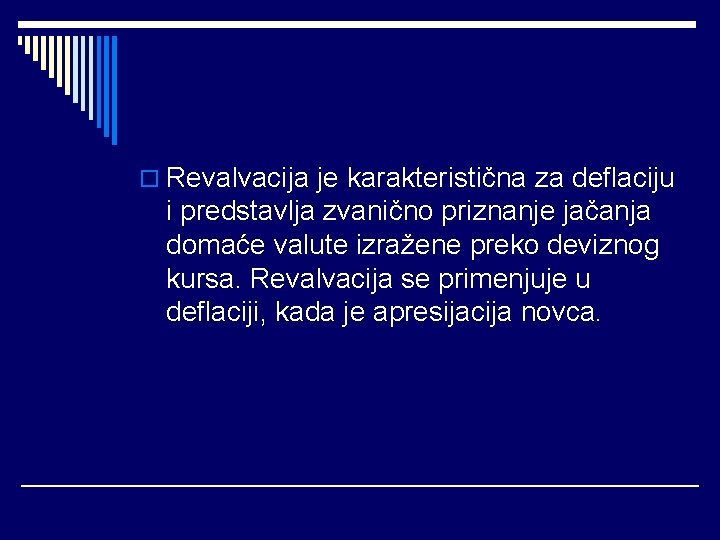 o Revalvacija je karakteristična za deflaciju i predstavlja zvanično priznanje jačanja domaće valute izražene
