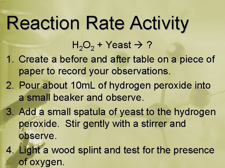 Reaction Rate Activity 1. 2. 3. 4. H 2 O 2 + Yeast ?