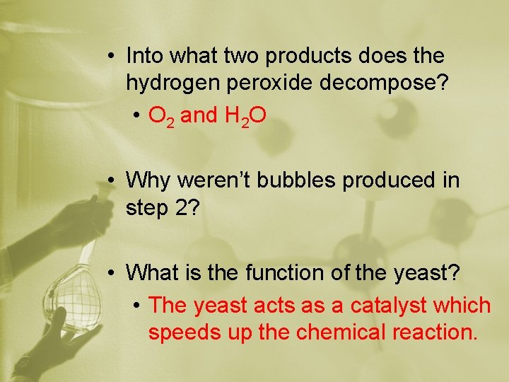  • Into what two products does the hydrogen peroxide decompose? • O 2