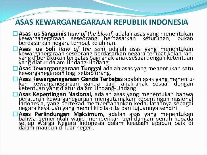 ASAS KEWARGANEGARAAN REPUBLIK INDONESIA �Asas Ius Sanguinis (law of the blood) adalah asas yang