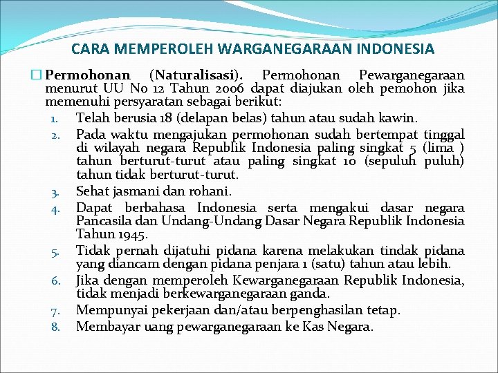 CARA MEMPEROLEH WARGANEGARAAN INDONESIA � Permohonan (Naturalisasi). Permohonan Pewarganegaraan menurut UU No 12 Tahun