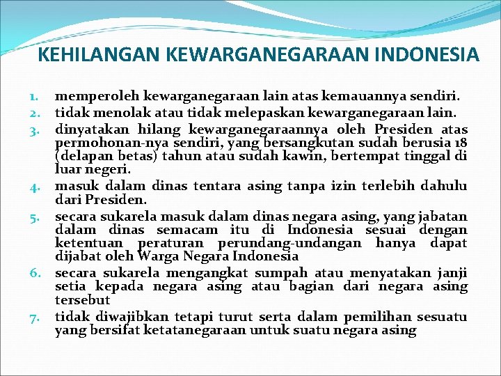 KEHILANGAN KEWARGANEGARAAN INDONESIA memperoleh kewarganegaraan lain atas kemauannya sendiri. tidak menolak atau tidak melepaskan