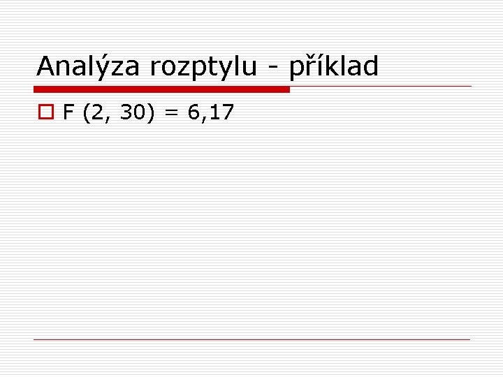 Analýza rozptylu - příklad o F (2, 30) = 6, 17 