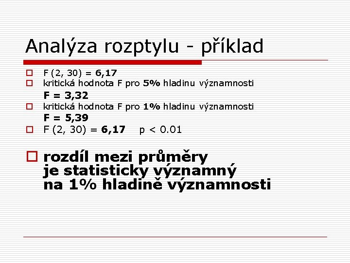Analýza rozptylu - příklad o o F (2, 30) = 6, 17 kritická hodnota