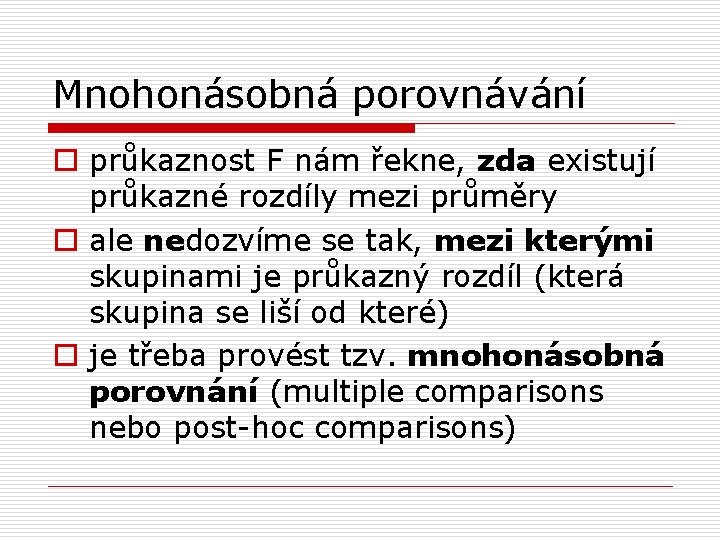 Mnohonásobná porovnávání o průkaznost F nám řekne, zda existují průkazné rozdíly mezi průměry o