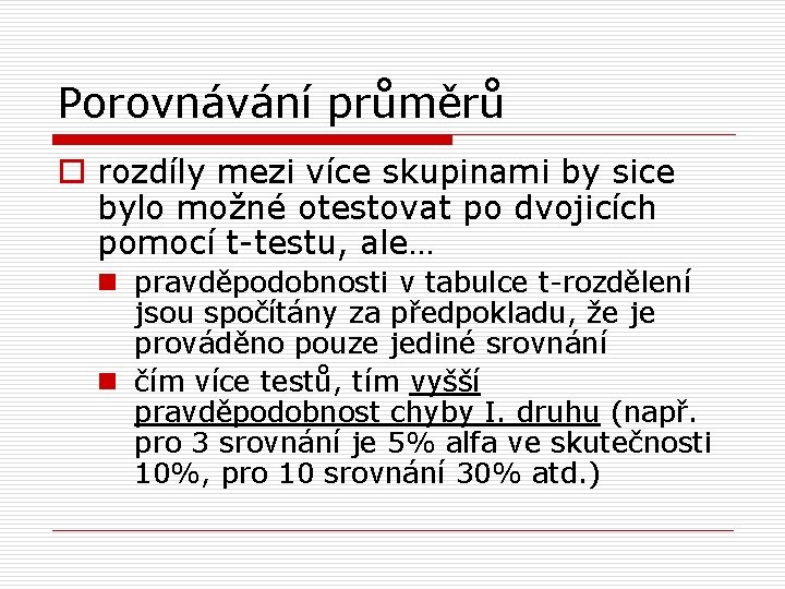 Porovnávání průměrů o rozdíly mezi více skupinami by sice bylo možné otestovat po dvojicích