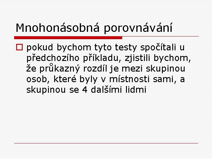 Mnohonásobná porovnávání o pokud bychom tyto testy spočítali u předchozího příkladu, zjistili bychom, že