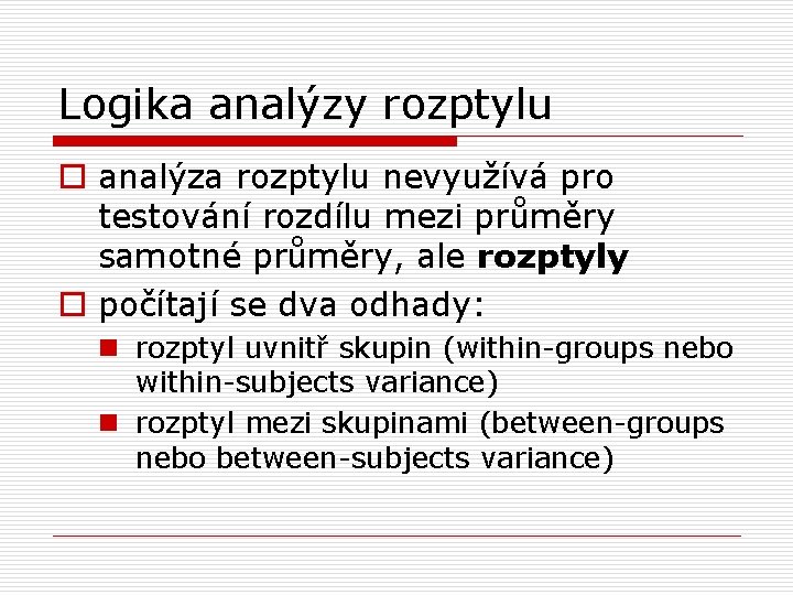 Logika analýzy rozptylu o analýza rozptylu nevyužívá pro testování rozdílu mezi průměry samotné průměry,