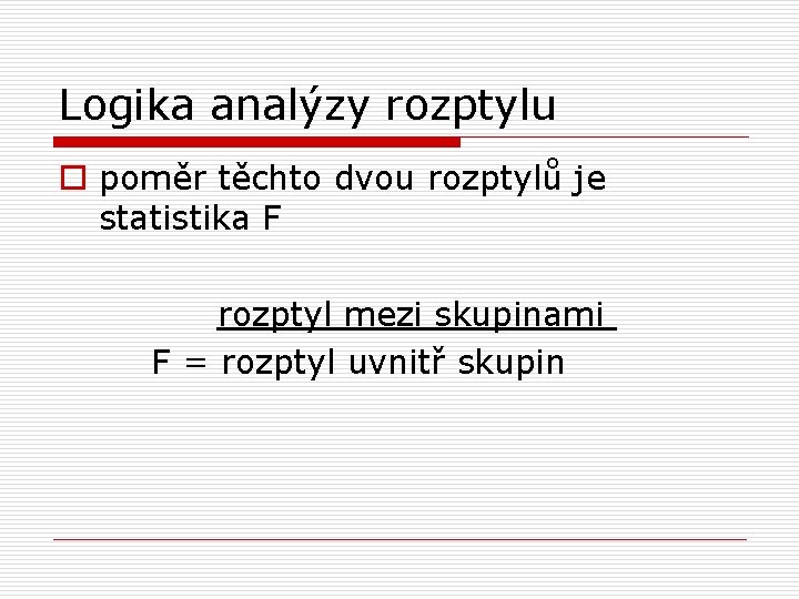 Logika analýzy rozptylu o poměr těchto dvou rozptylů je statistika F rozptyl mezi skupinami