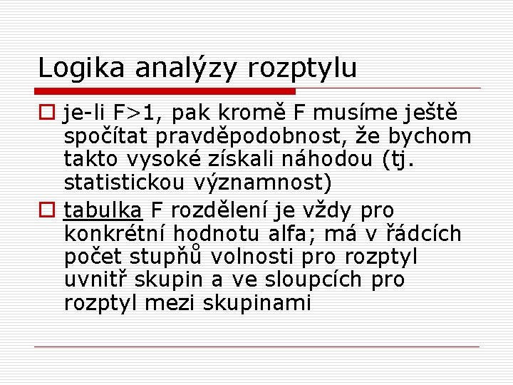 Logika analýzy rozptylu o je-li F>1, pak kromě F musíme ještě spočítat pravděpodobnost, že