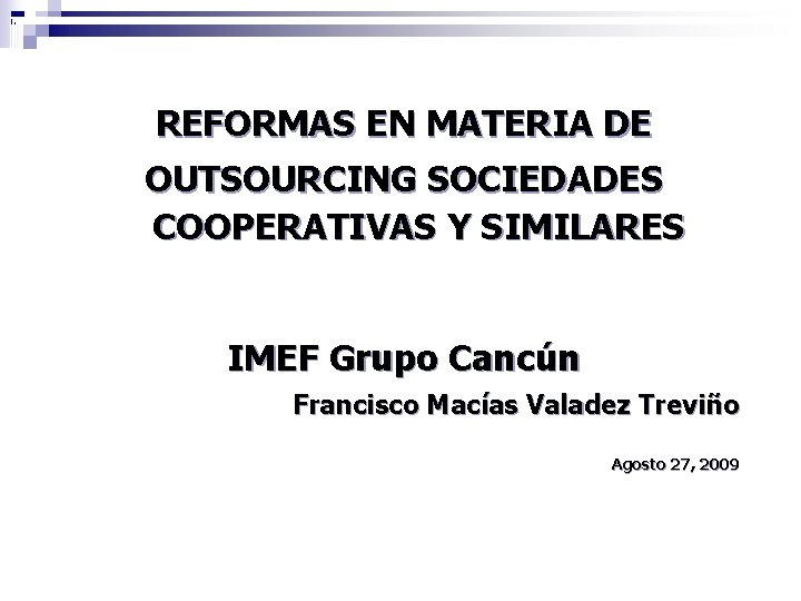 REFORMAS EN MATERIA DE OUTSOURCING SOCIEDADES COOPERATIVAS Y SIMILARES IMEF Grupo Cancún Francisco Macías