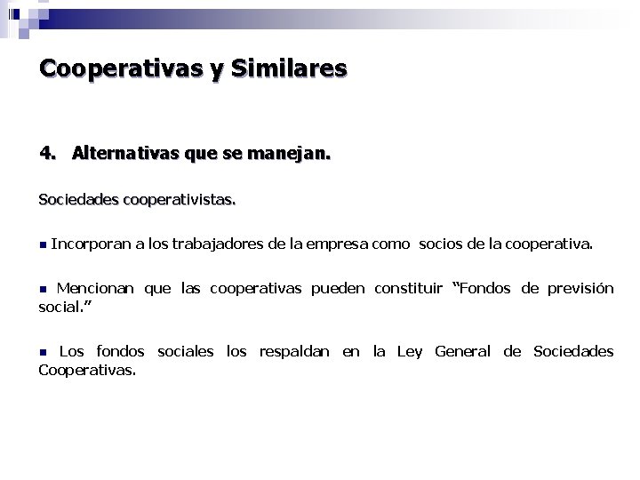 Cooperativas y Similares 4. Alternativas que se manejan. Sociedades cooperativistas. n Incorporan a los